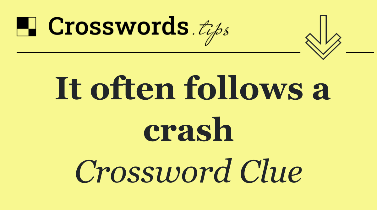 It often follows a crash