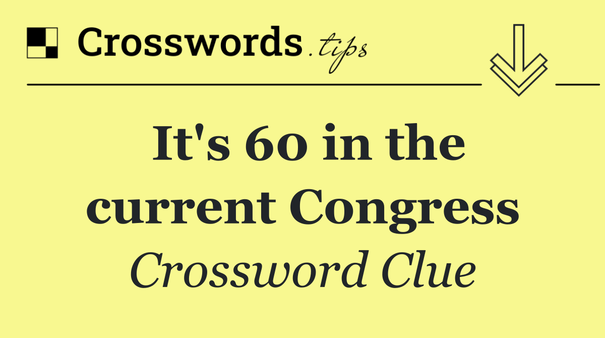 It's 60 in the current Congress