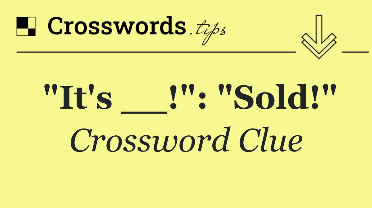 "It's __!": "Sold!"