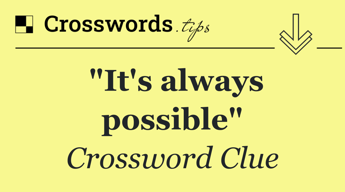 "It's always possible"