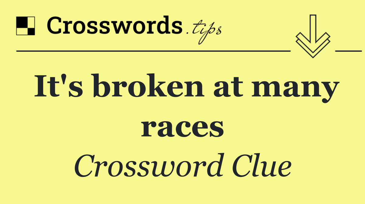 It's broken at many races