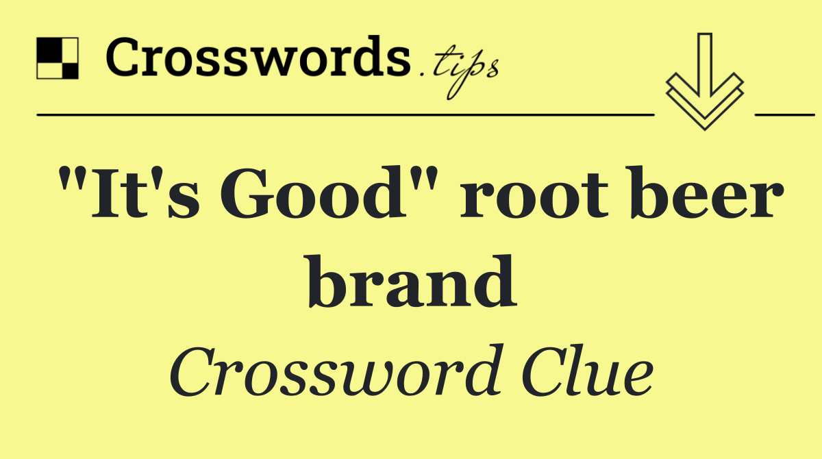 "It's Good" root beer brand