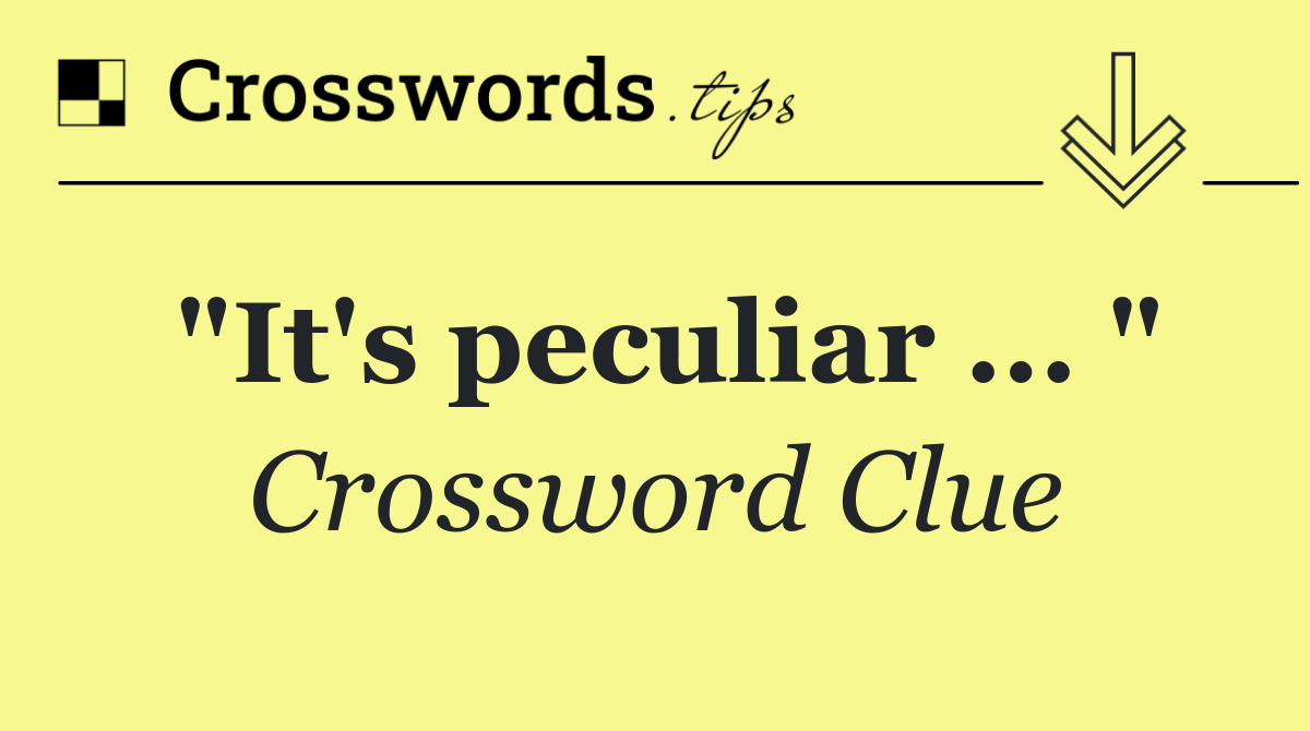 "It's peculiar ... "