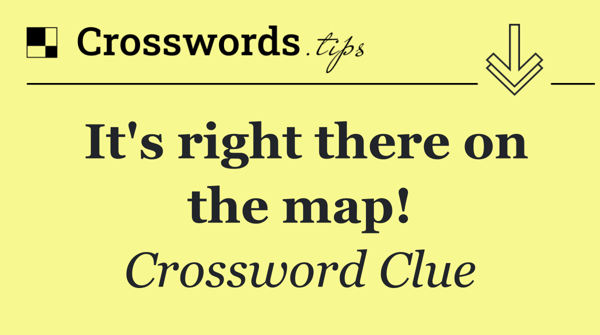 It's right there on the map!