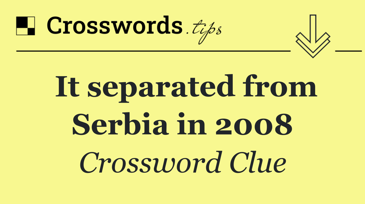 It separated from Serbia in 2008