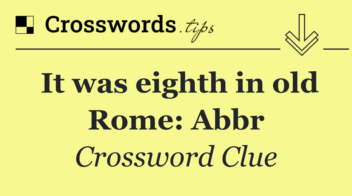 It was eighth in old Rome: Abbr
