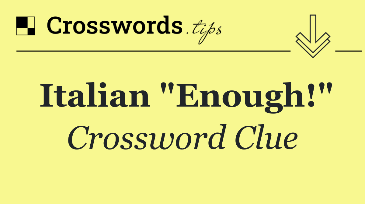 Italian "Enough!"