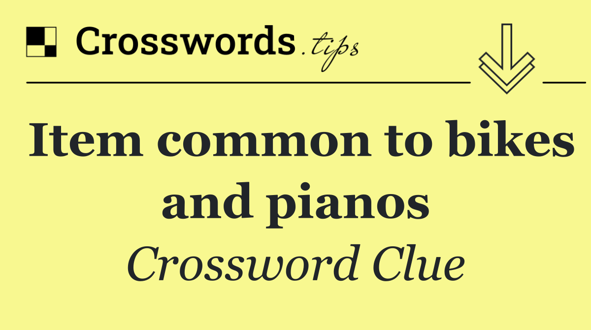 Item common to bikes and pianos