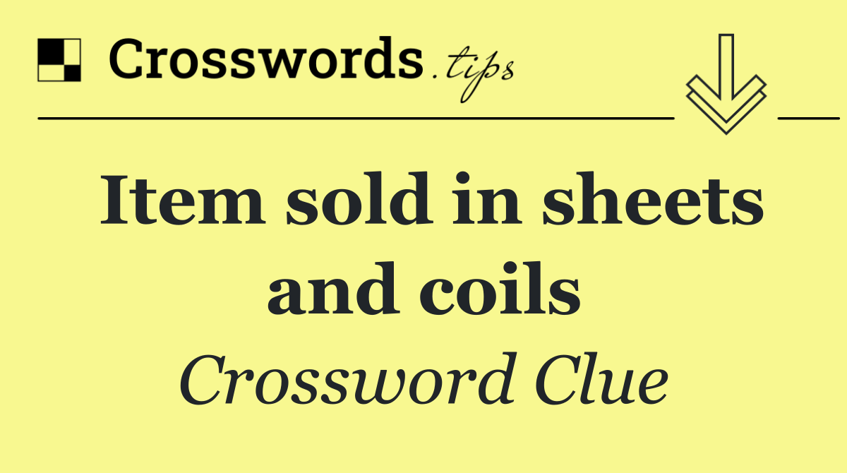 Item sold in sheets and coils