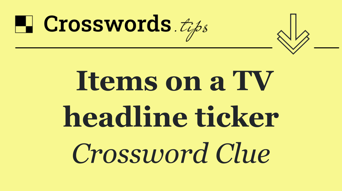 Items on a TV headline ticker