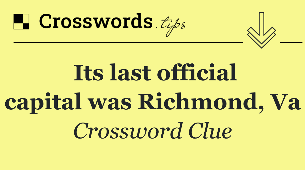 Its last official capital was Richmond, Va