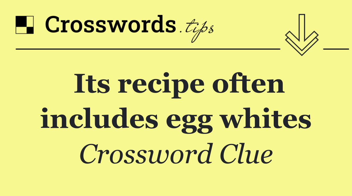 Its recipe often includes egg whites