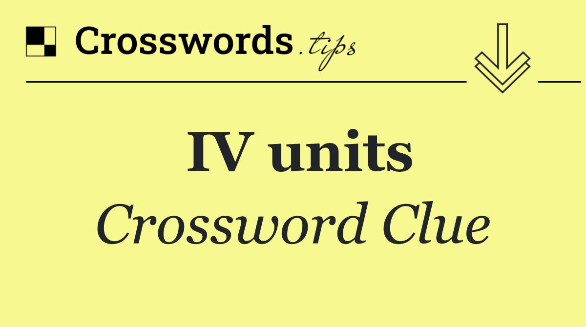 IV units