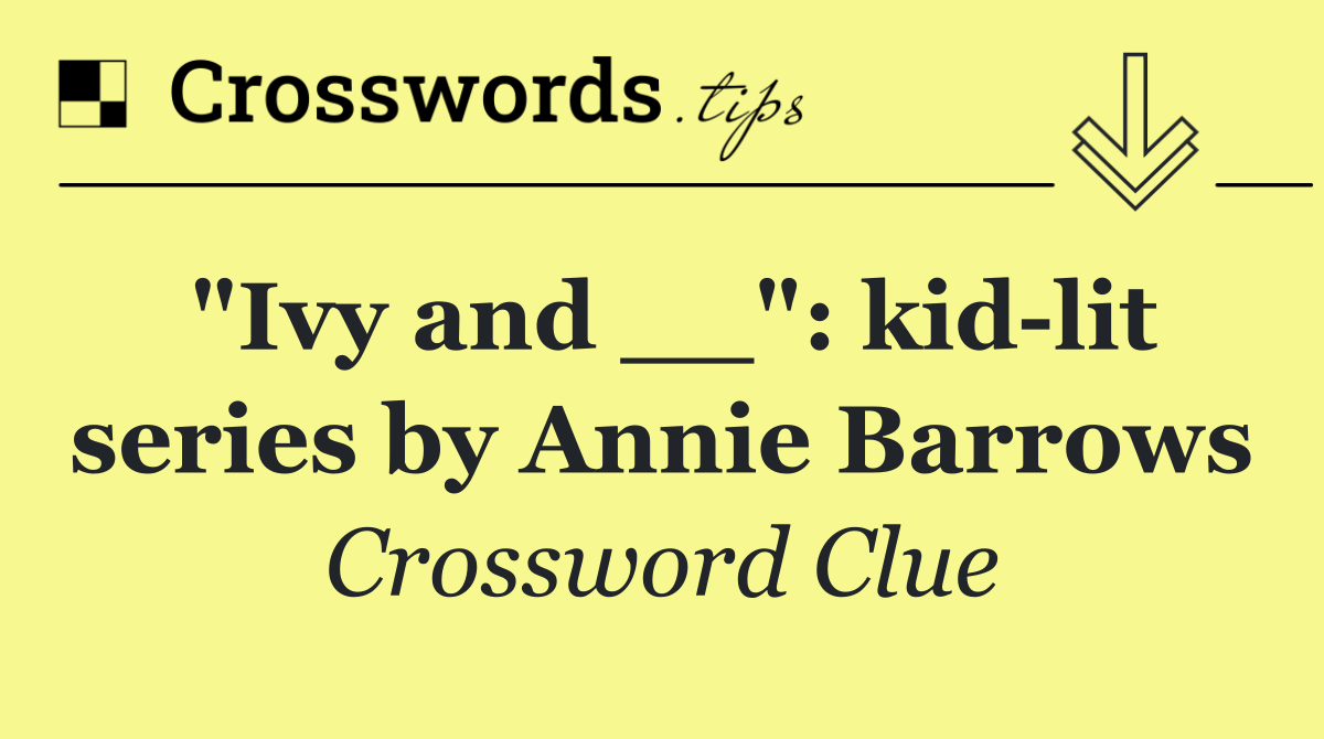 "Ivy and __": kid lit series by Annie Barrows