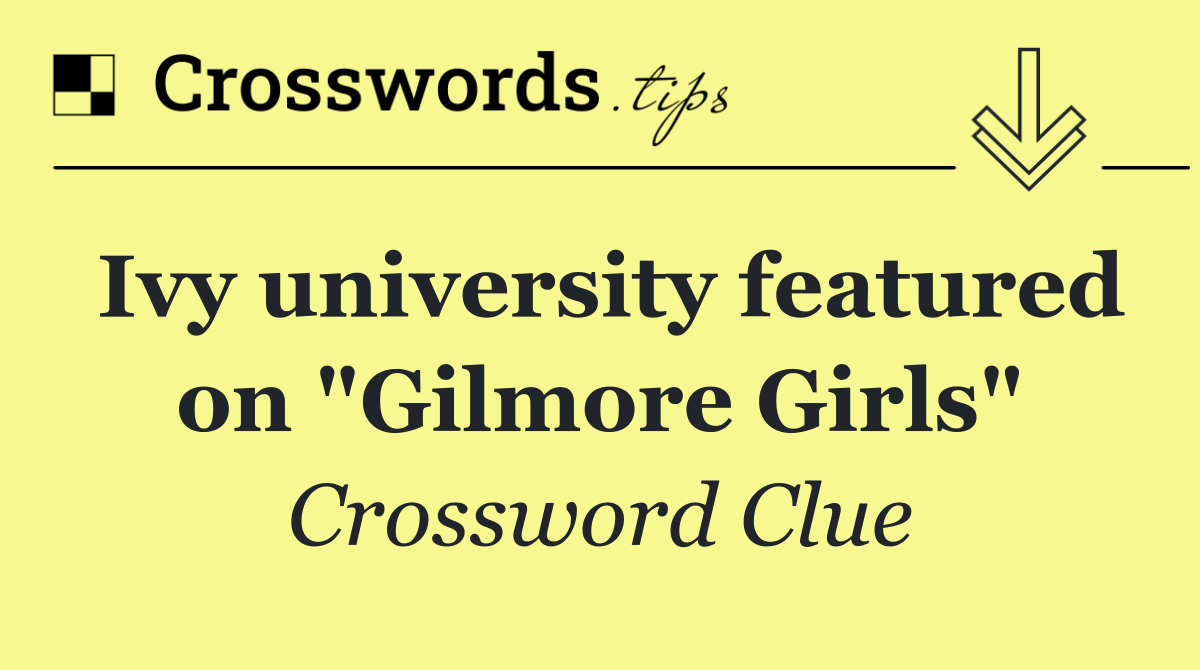 Ivy university featured on "Gilmore Girls"