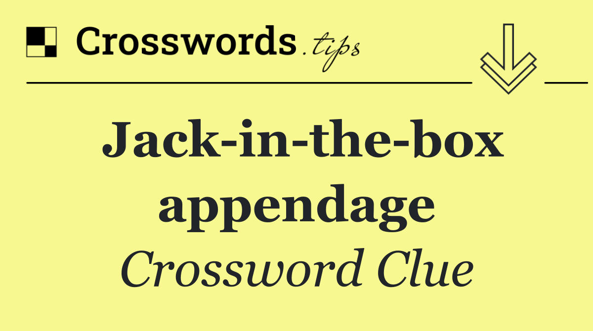 Jack in the box appendage