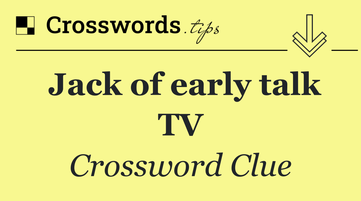 Jack of early talk TV
