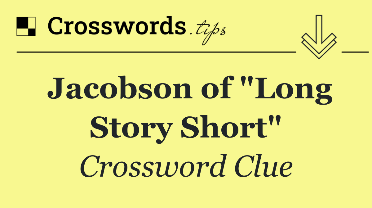 Jacobson of "Long Story Short"