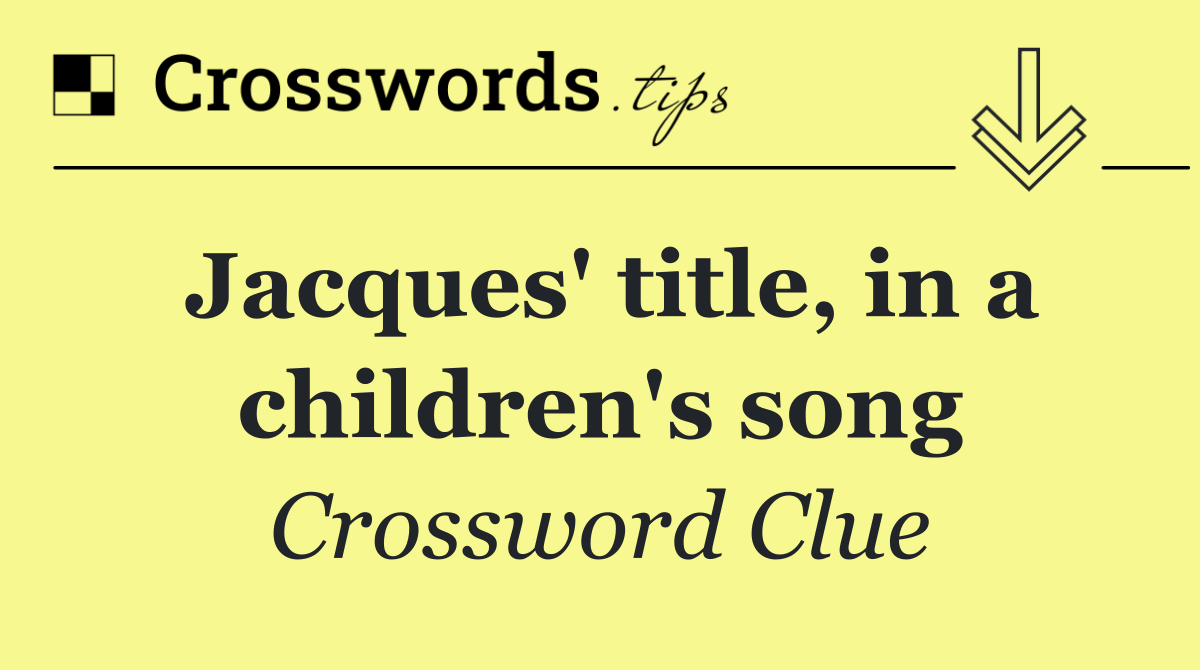 Jacques' title, in a children's song