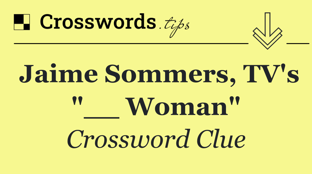 Jaime Sommers, TV's "__ Woman"
