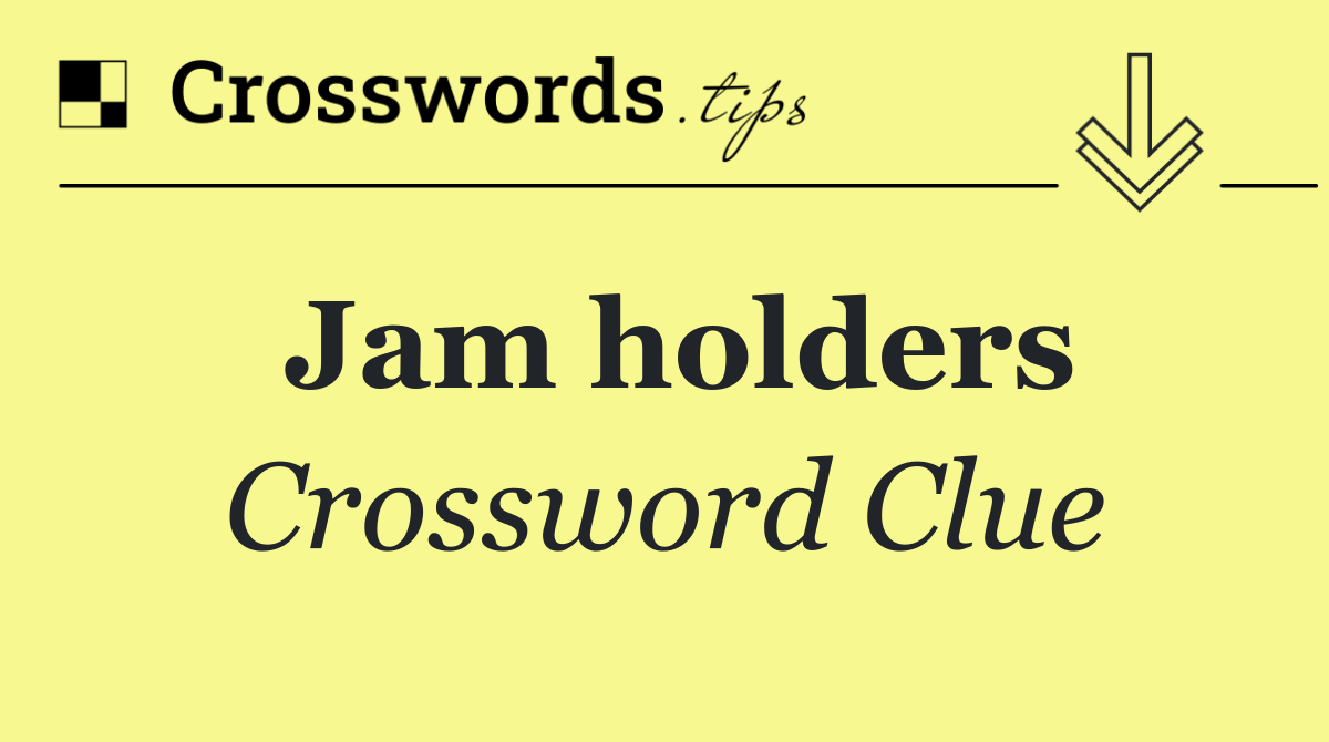 Jam holders