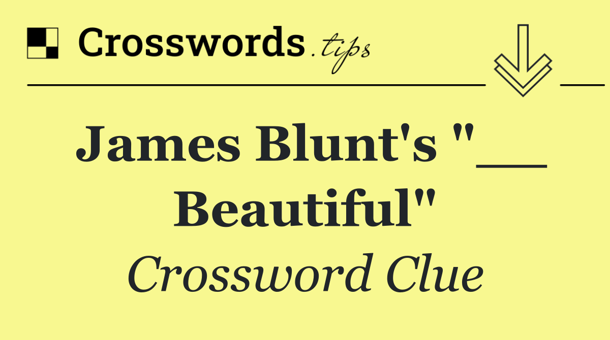 James Blunt's "__ Beautiful"