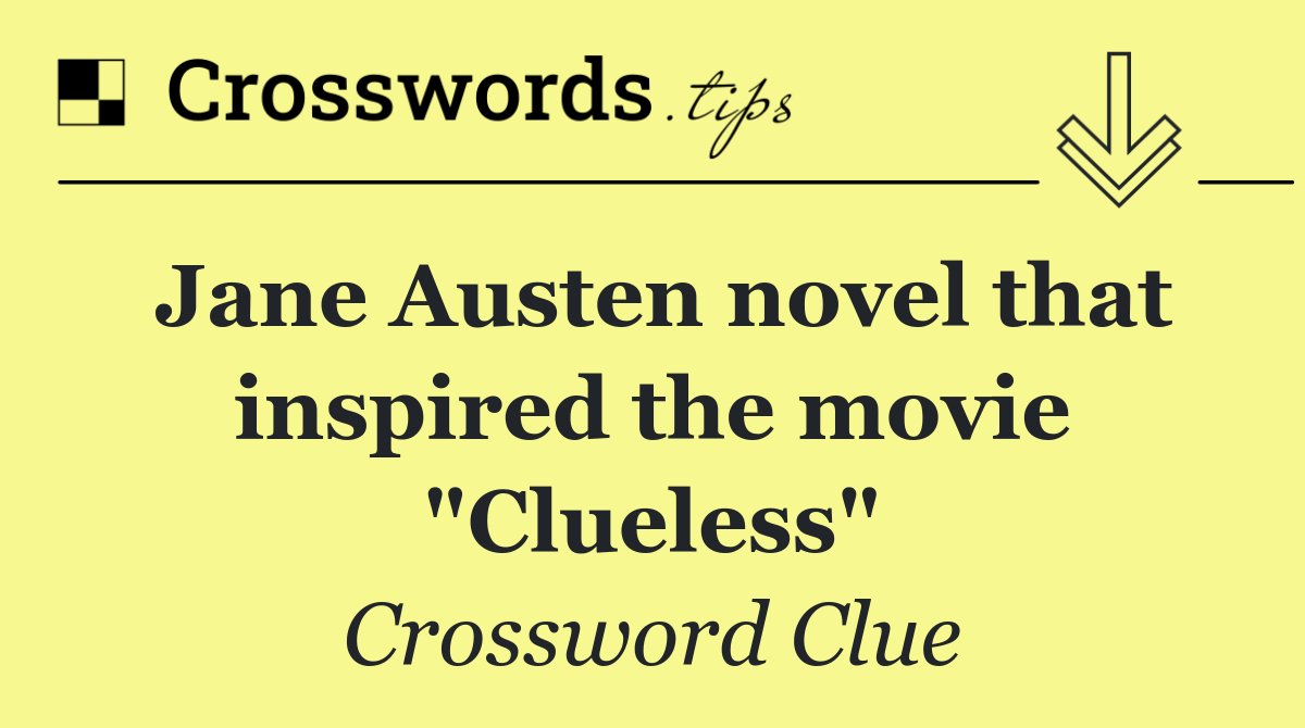 Jane Austen novel that inspired the movie "Clueless"