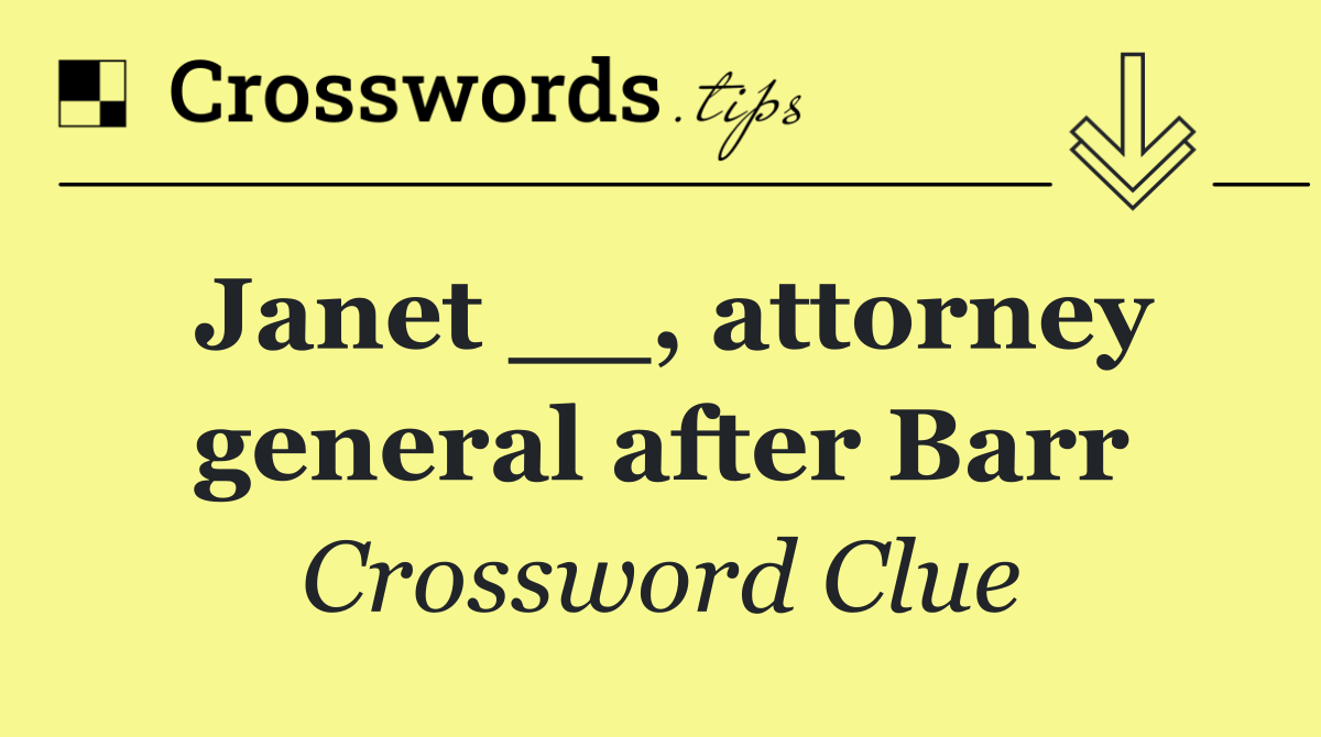 Janet __, attorney general after Barr
