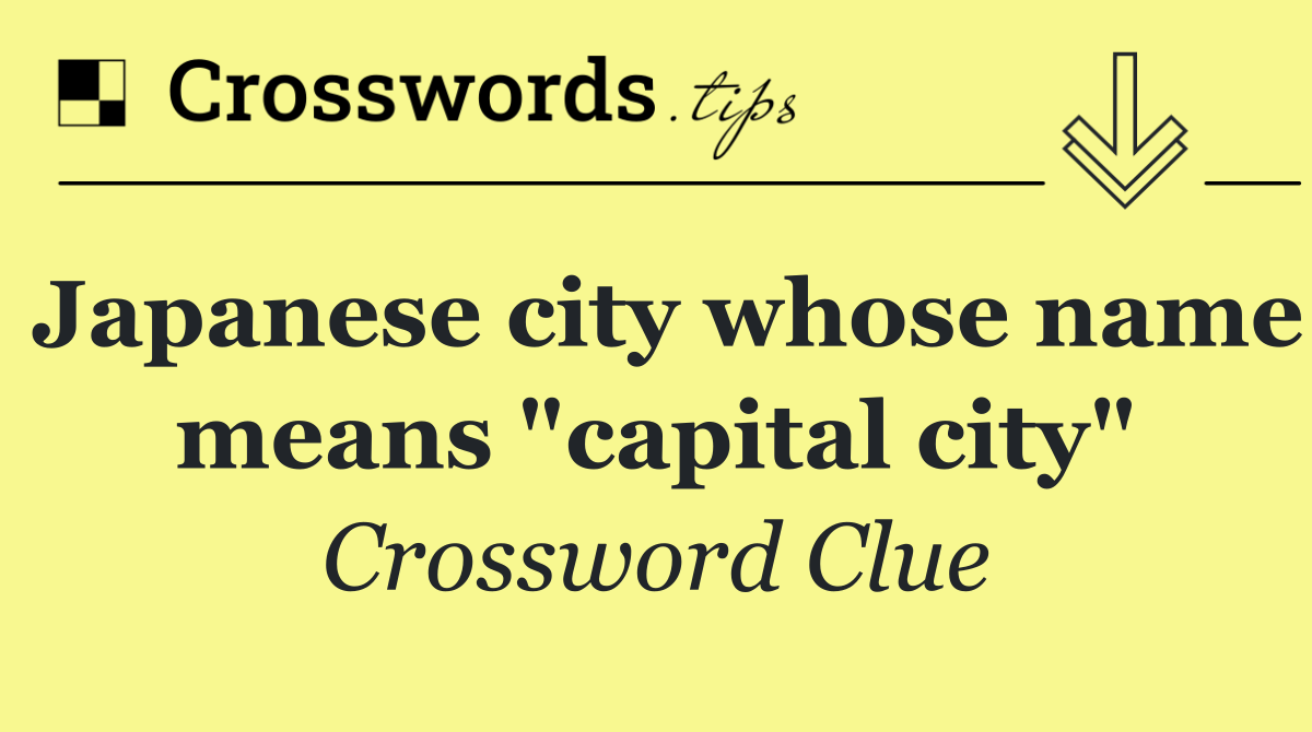 Japanese city whose name means "capital city"