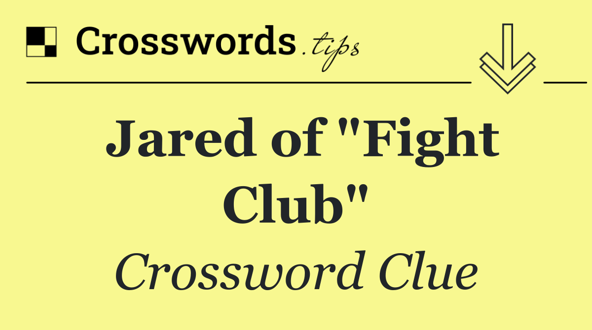Jared of "Fight Club"