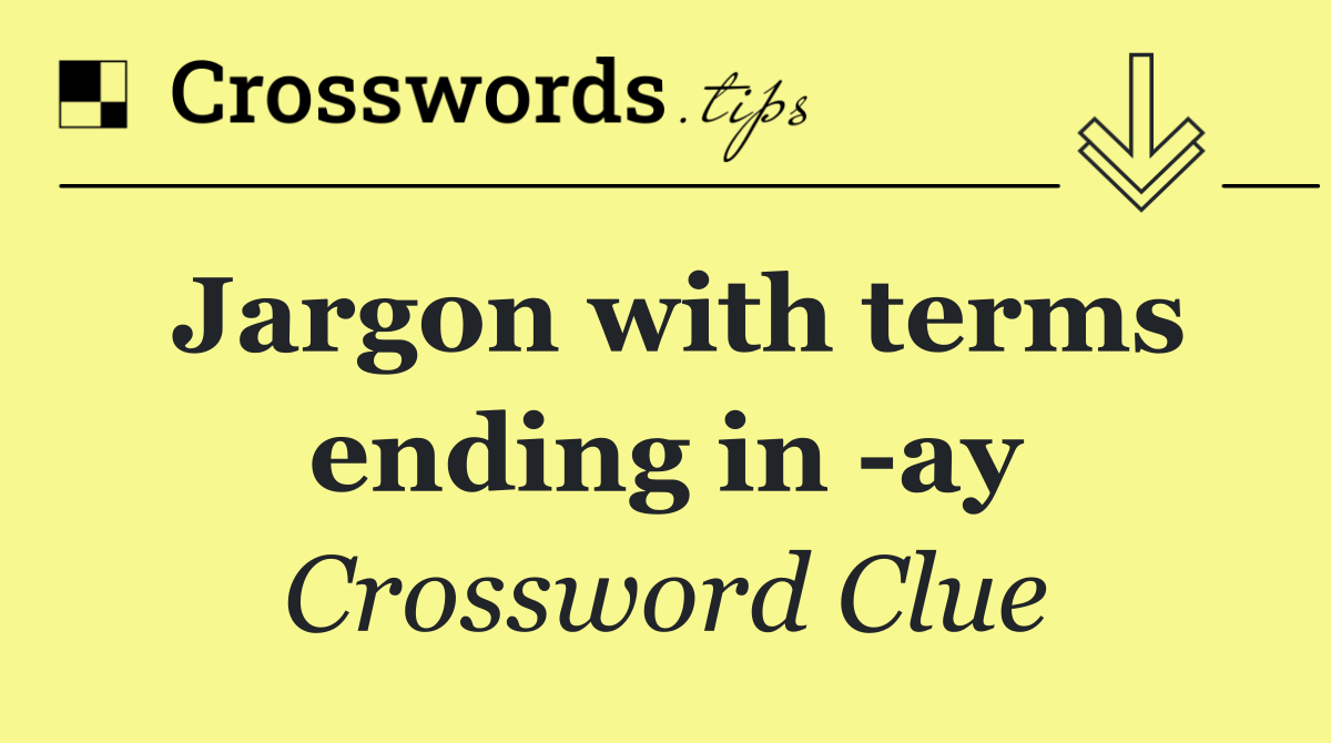 Jargon with terms ending in  ay