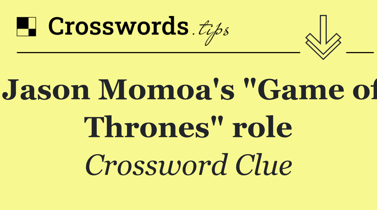 Jason Momoa's "Game of Thrones" role