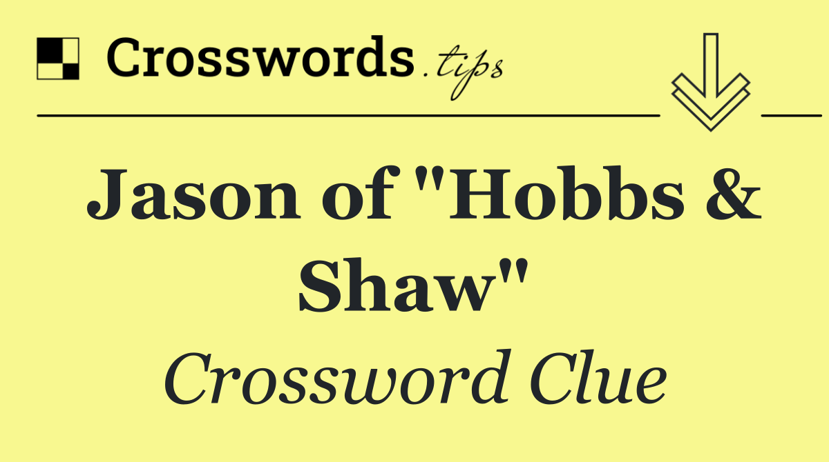 Jason of "Hobbs & Shaw"