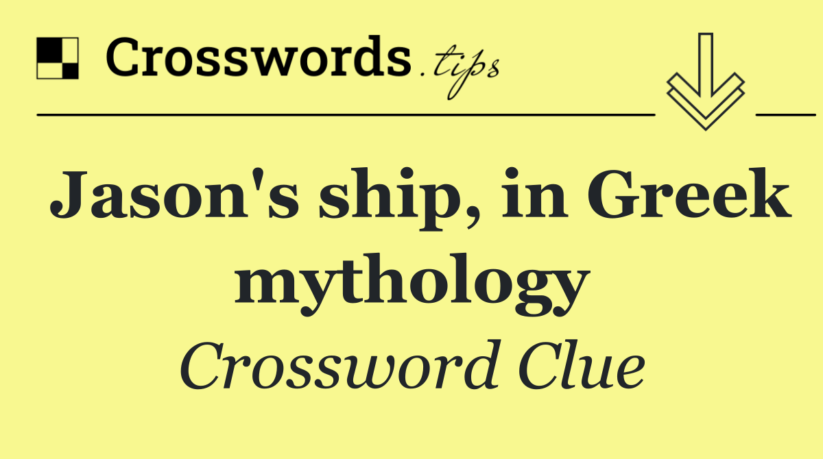 Jason's ship, in Greek mythology