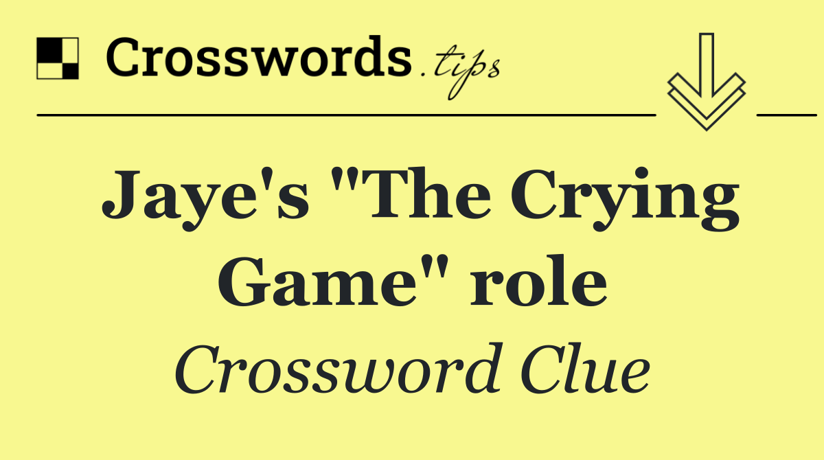 Jaye's "The Crying Game" role