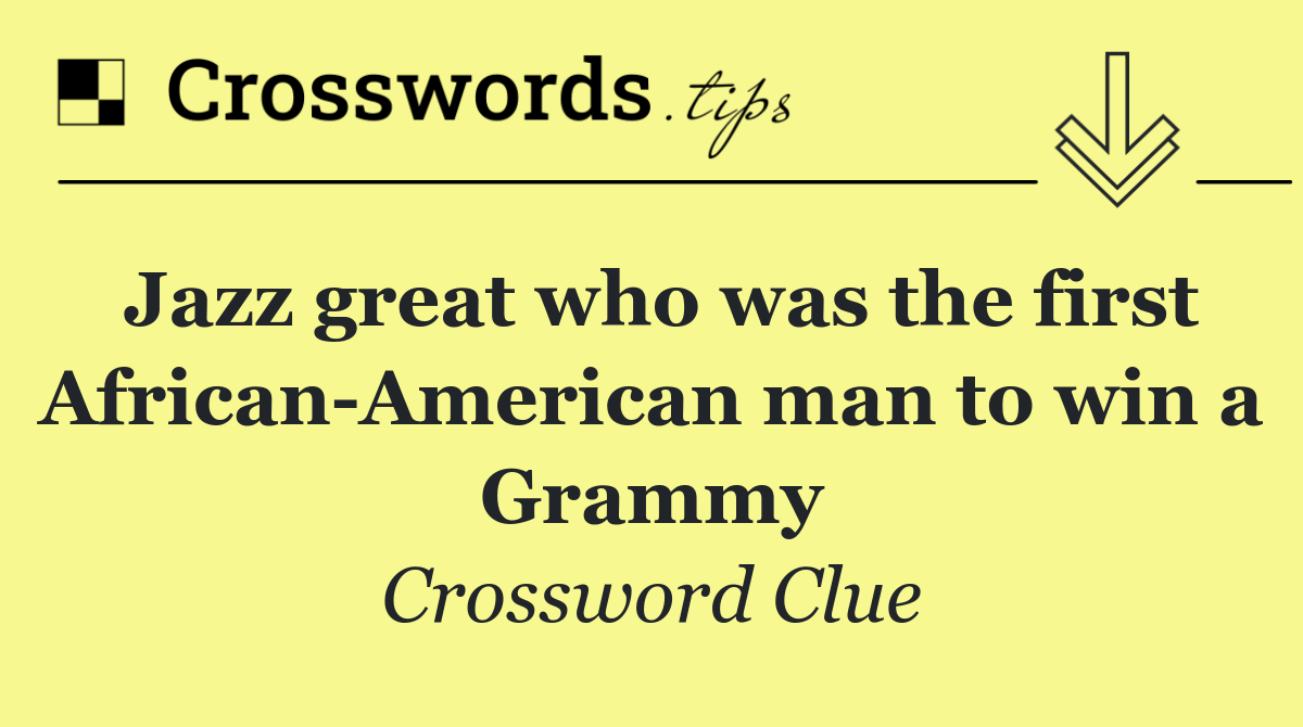 Jazz great who was the first African American man to win a Grammy