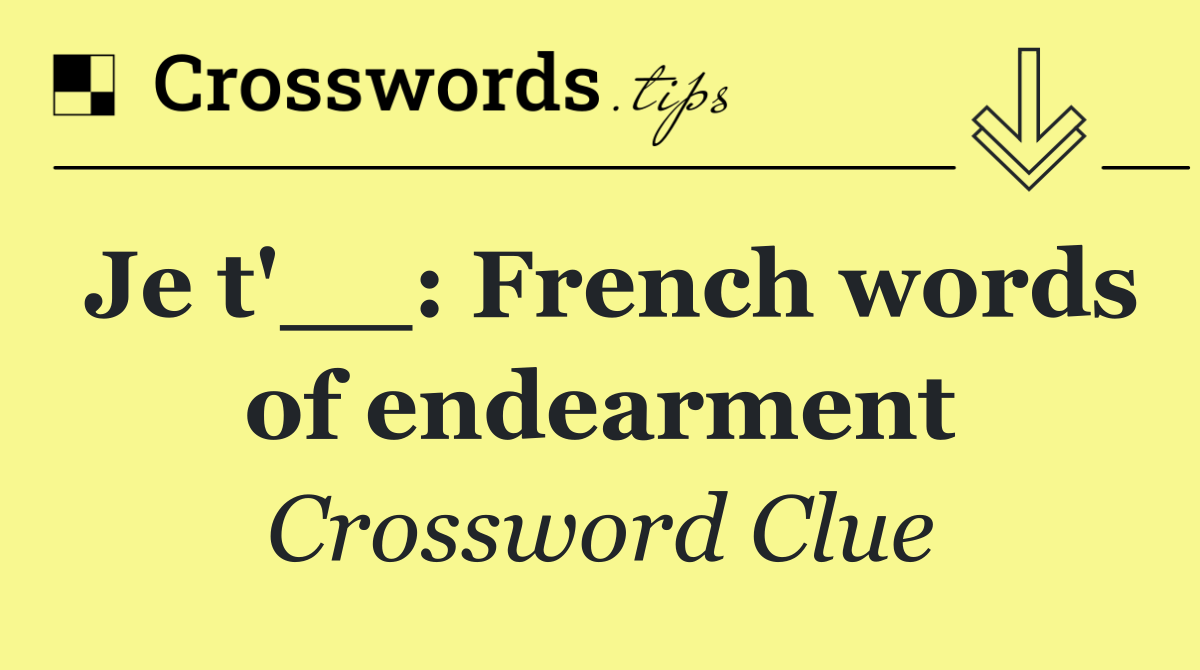 Je t'__: French words of endearment