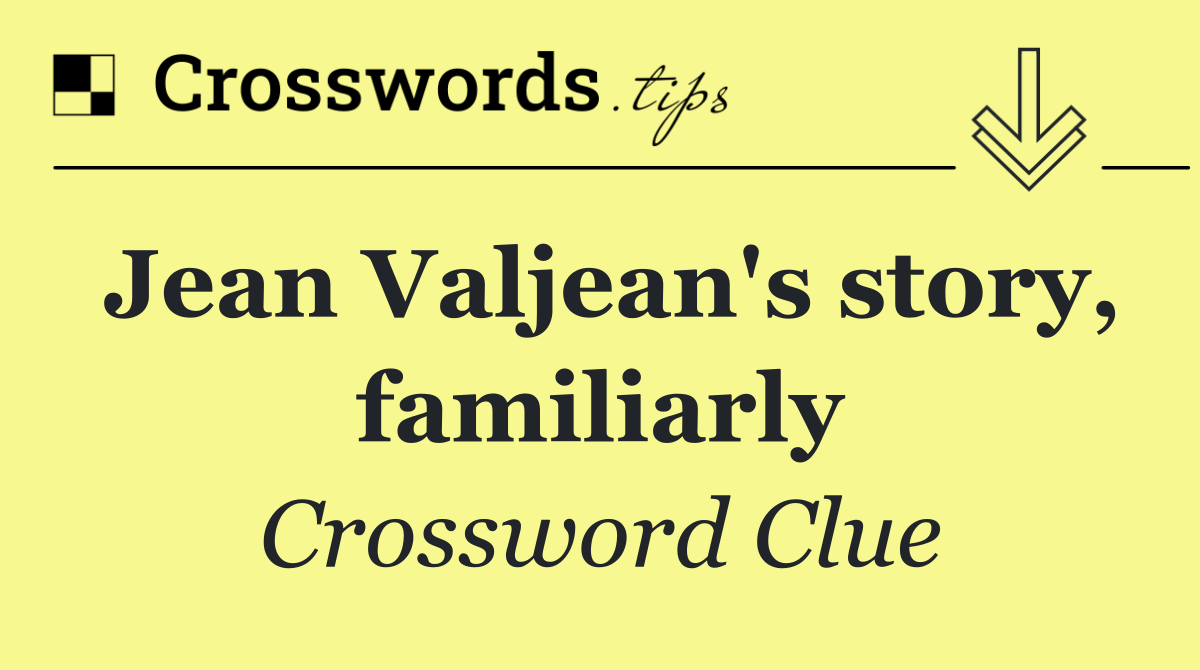 Jean Valjean's story, familiarly