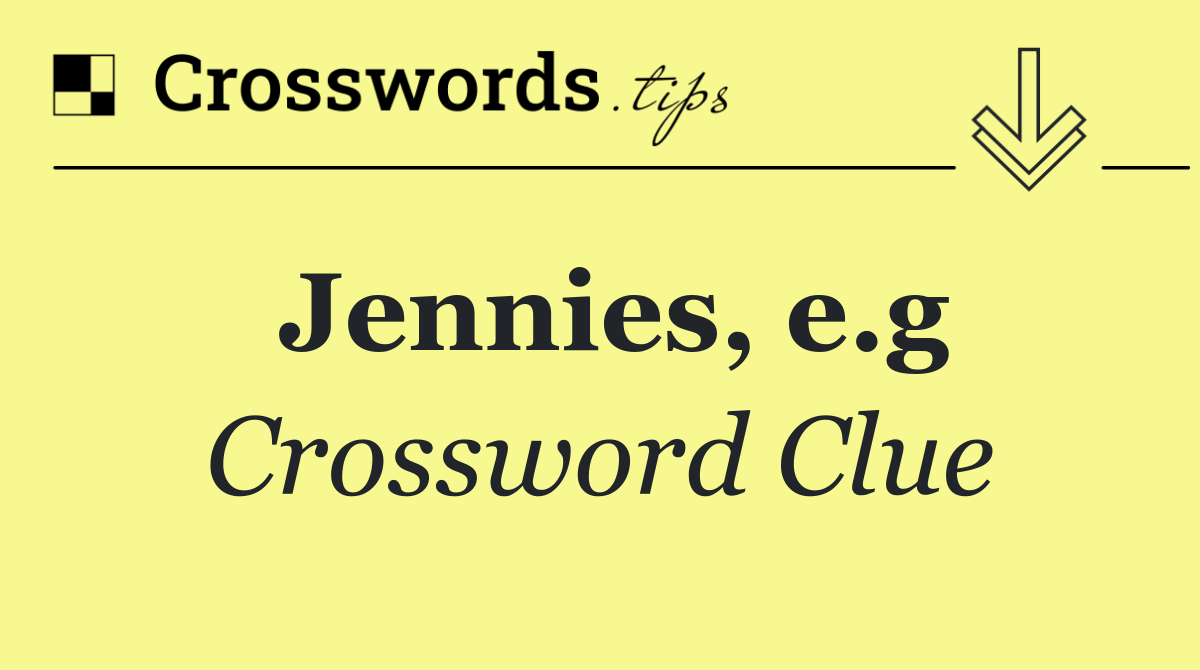 Jennies, e.g