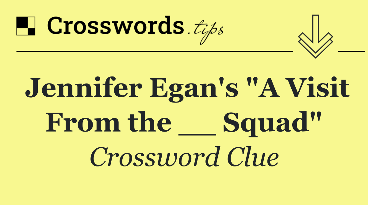 Jennifer Egan's "A Visit From the __ Squad"