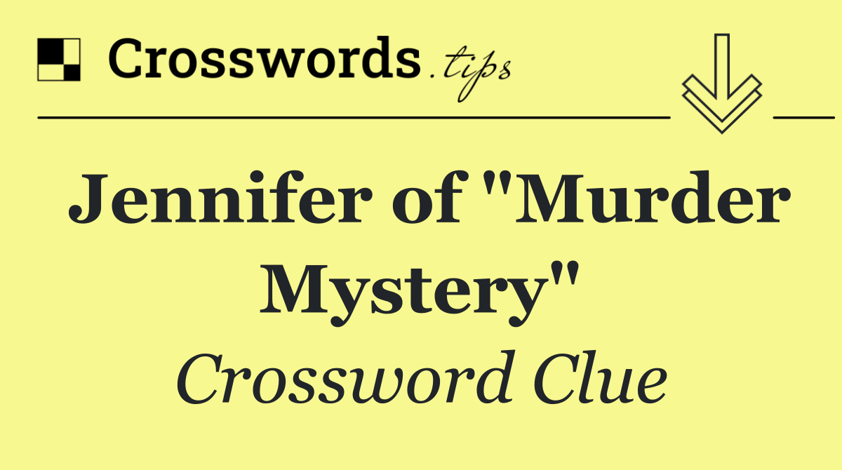 Jennifer of "Murder Mystery"