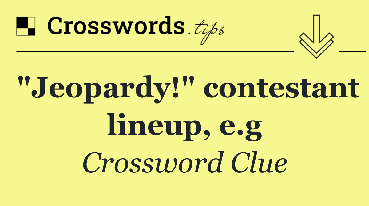 "Jeopardy!" contestant lineup, e.g