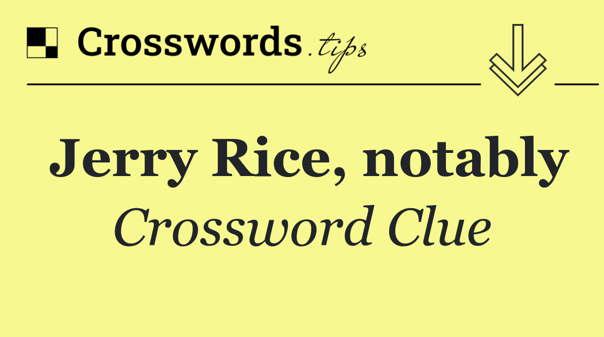 Jerry Rice, notably