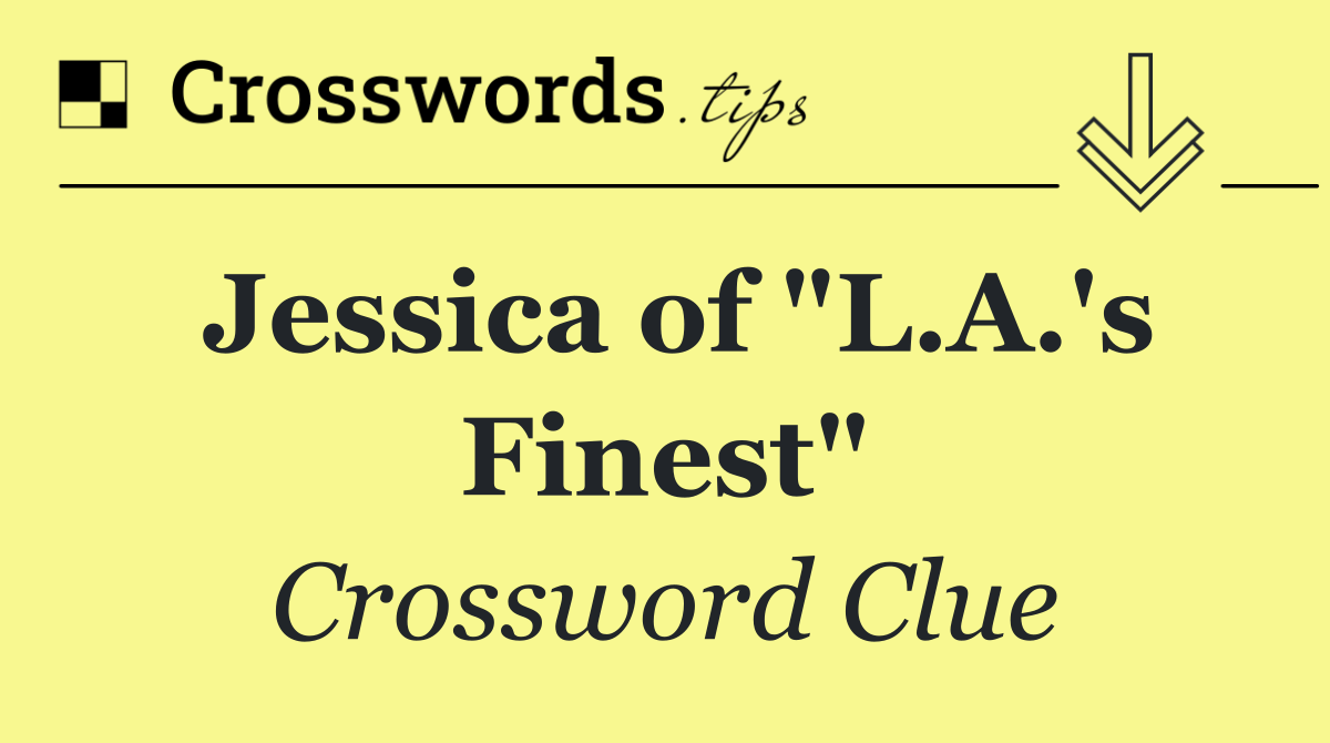 Jessica of "L.A.'s Finest"
