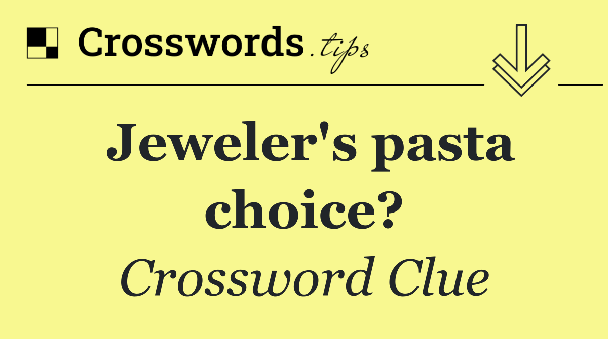 Jeweler's pasta choice?