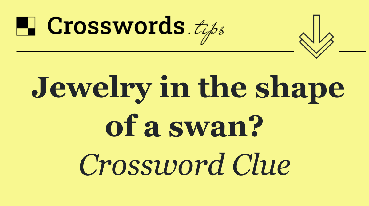 Jewelry in the shape of a swan?
