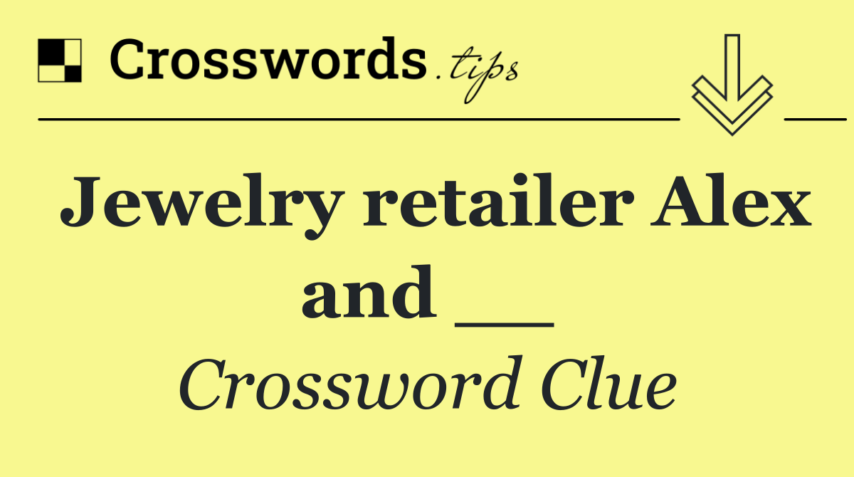 Jewelry retailer Alex and __