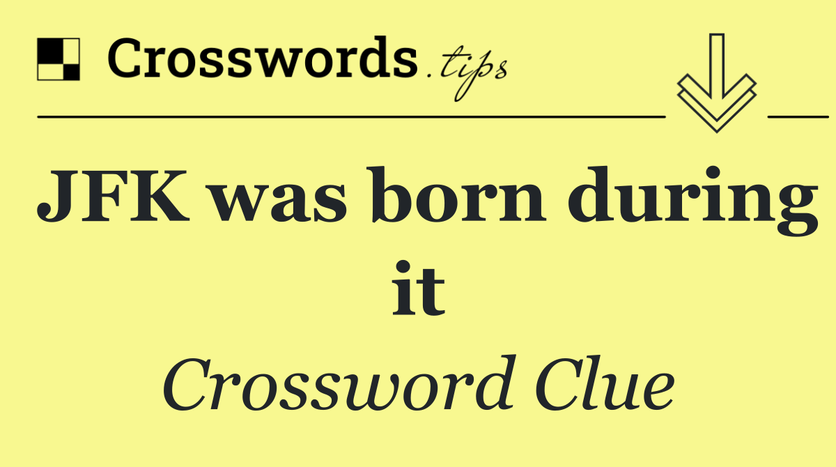 JFK was born during it