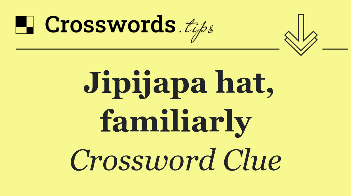 Jipijapa hat, familiarly