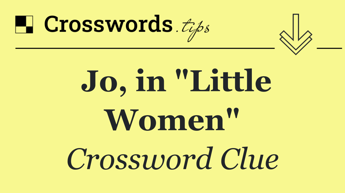 Jo, in "Little Women"